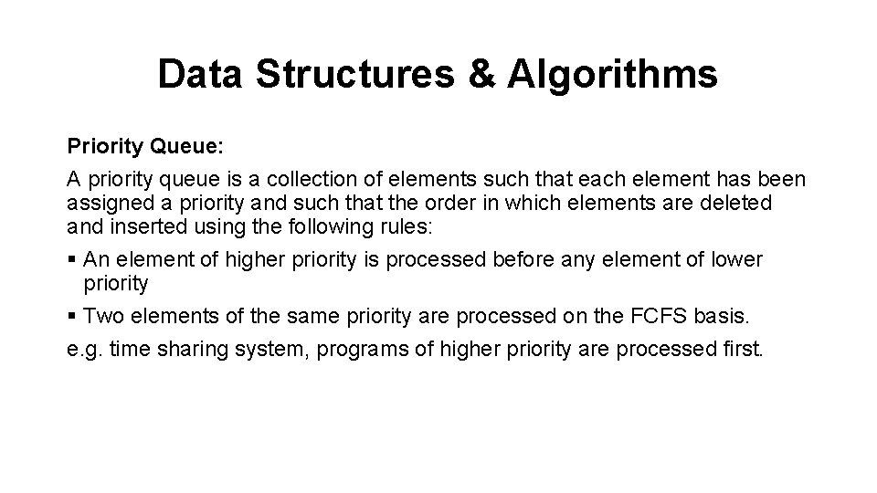 Data Structures & Algorithms Priority Queue: A priority queue is a collection of elements