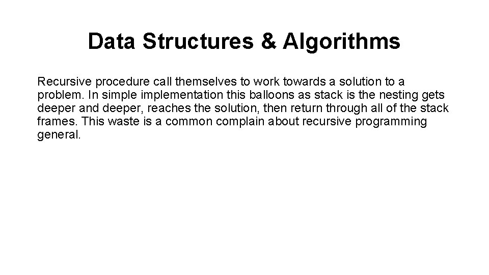 Data Structures & Algorithms Recursive procedure call themselves to work towards a solution to