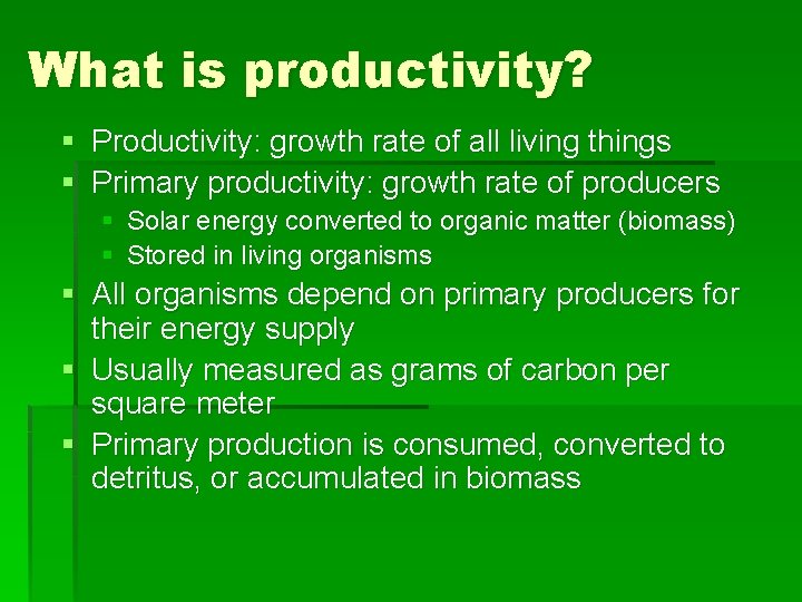 What is productivity? § Productivity: growth rate of all living things § Primary productivity: