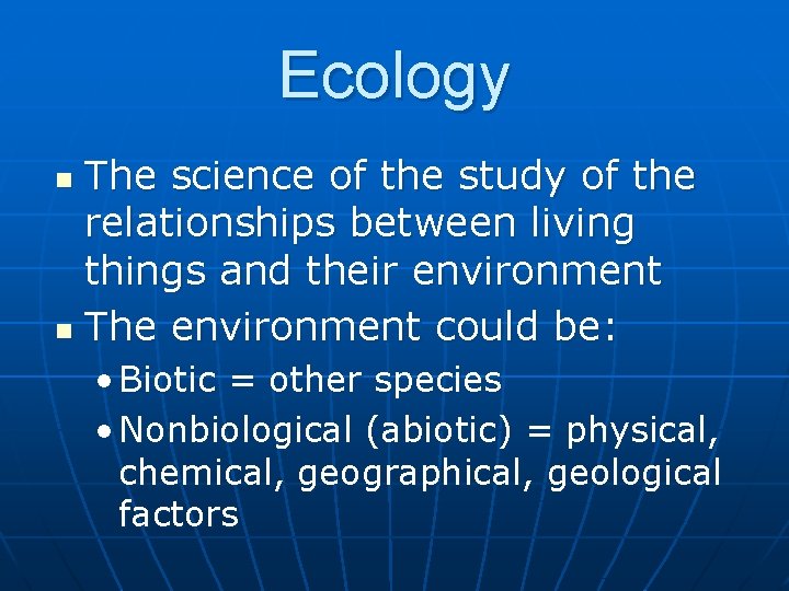 Ecology The science of the study of the relationships between living things and their