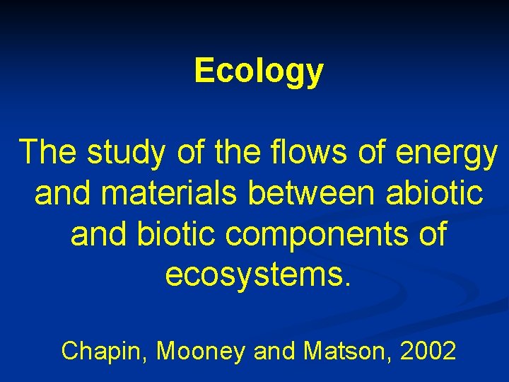 Ecology The study of the flows of energy and materials between abiotic and biotic