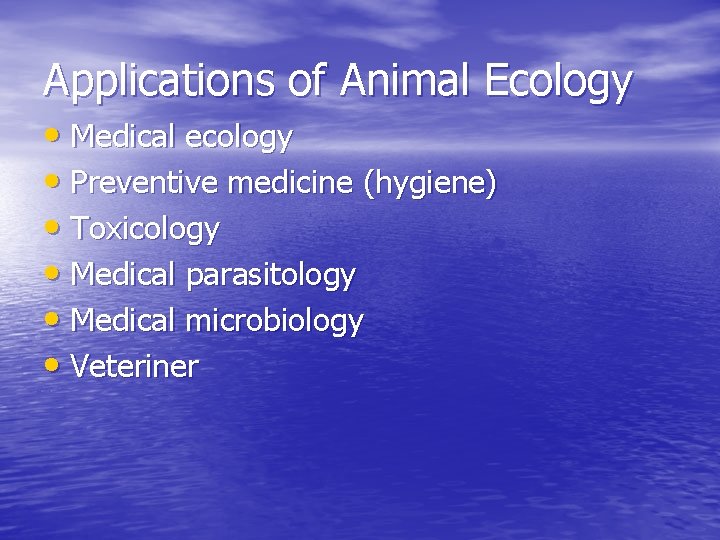 Applications of Animal Ecology • Medical ecology • Preventive medicine (hygiene) • Toxicology •