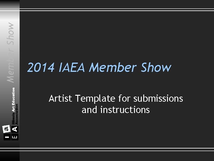 Member Show 2014 IAEA Member Show Artist Template for submissions and instructions 