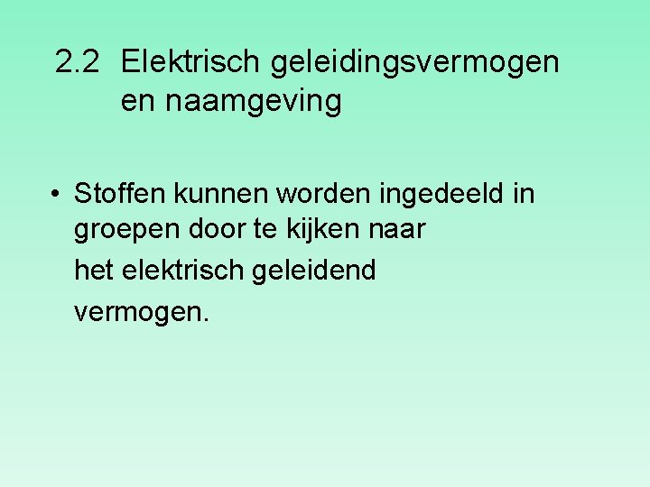 2. 2 Elektrisch geleidingsvermogen en naamgeving • Stoffen kunnen worden ingedeeld in groepen door