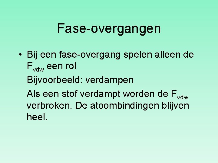 Fase-overgangen • Bij een fase-overgang spelen alleen de Fvdw een rol Bijvoorbeeld: verdampen Als