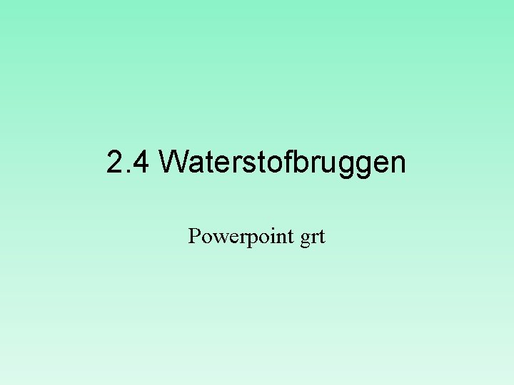 2. 4 Waterstofbruggen Powerpoint grt 