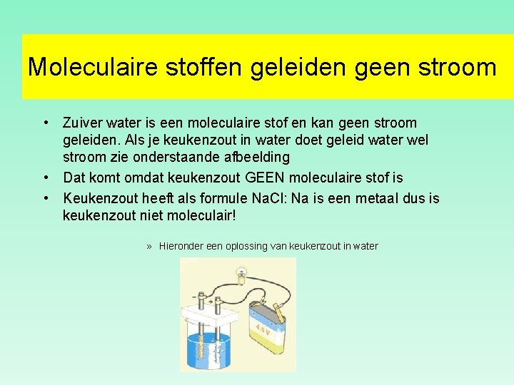 Moleculaire stoffen geleiden geen stroom • Zuiver water is een moleculaire stof en kan