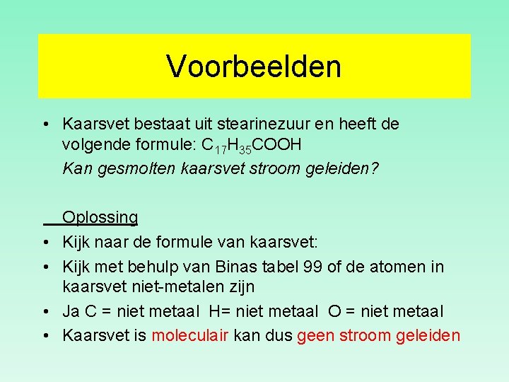 Voorbeelden • Kaarsvet bestaat uit stearinezuur en heeft de volgende formule: C 17 H