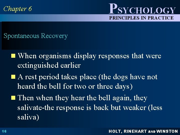 Chapter 6 PSYCHOLOGY PRINCIPLES IN PRACTICE Spontaneous Recovery n When organisms display responses that