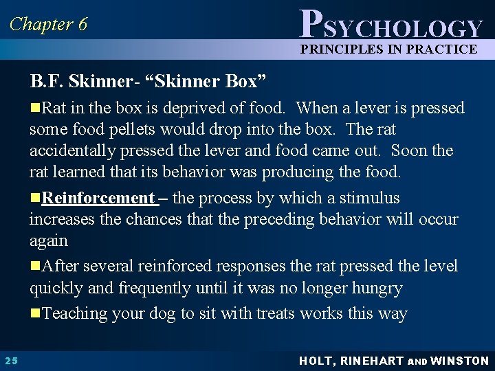 Chapter 6 PSYCHOLOGY PRINCIPLES IN PRACTICE B. F. Skinner- “Skinner Box” n. Rat in