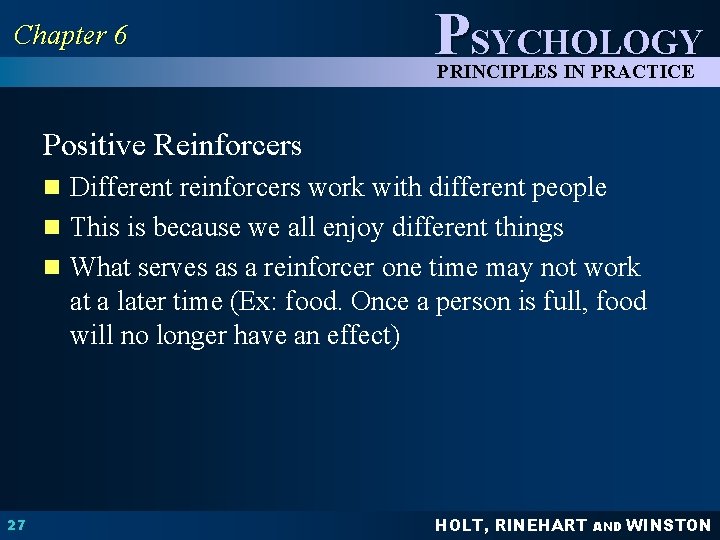 Chapter 6 PSYCHOLOGY PRINCIPLES IN PRACTICE Positive Reinforcers n Different reinforcers work with different