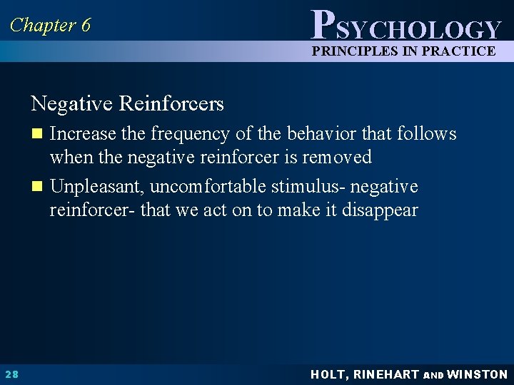 Chapter 6 PSYCHOLOGY PRINCIPLES IN PRACTICE Negative Reinforcers n Increase the frequency of the