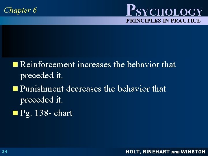 Chapter 6 PSYCHOLOGY PRINCIPLES IN PRACTICE n Reinforcement increases the behavior that preceded it.