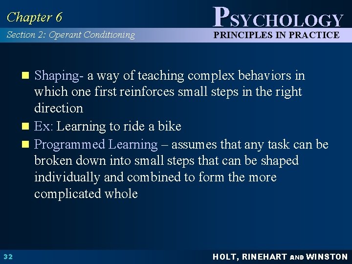 Chapter 6 Section 2: Operant Conditioning PSYCHOLOGY PRINCIPLES IN PRACTICE n Shaping- a way