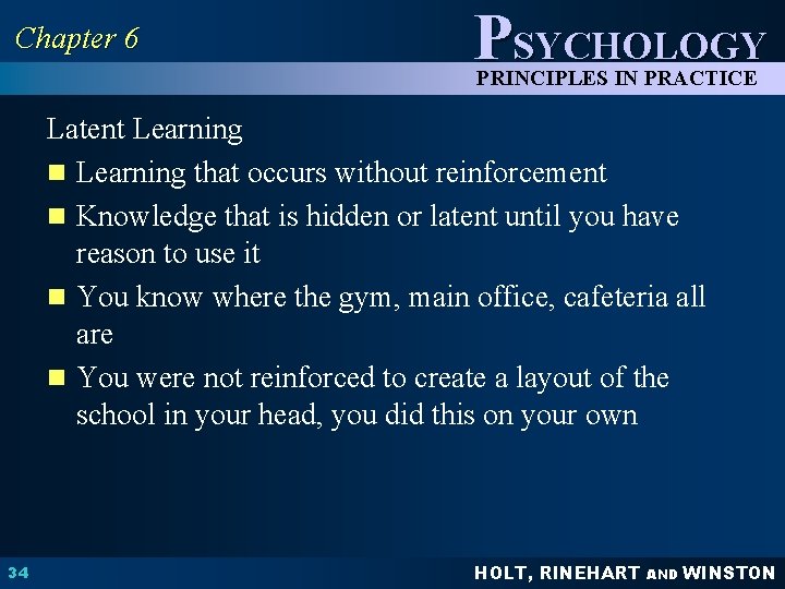 Chapter 6 PSYCHOLOGY PRINCIPLES IN PRACTICE Latent Learning n Learning that occurs without reinforcement