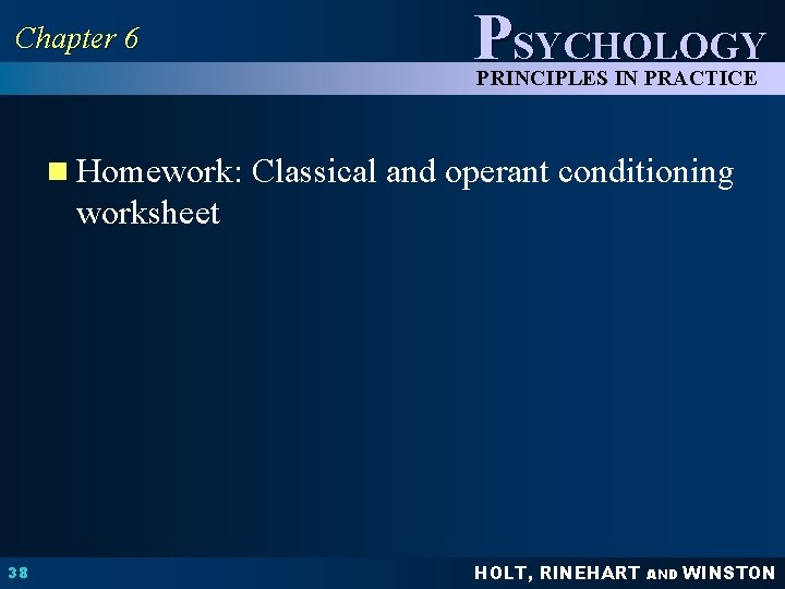 Chapter 6 PSYCHOLOGY PRINCIPLES IN PRACTICE n Homework: Classical and operant conditioning worksheet 38