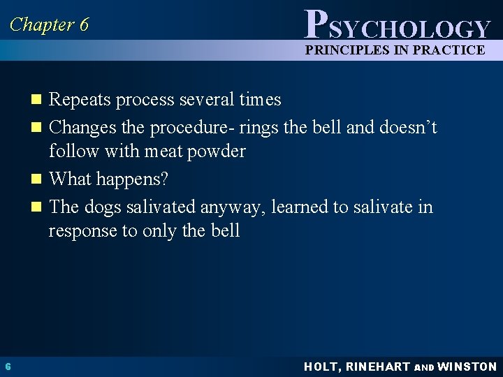 Chapter 6 PSYCHOLOGY PRINCIPLES IN PRACTICE n Repeats process several times n Changes the