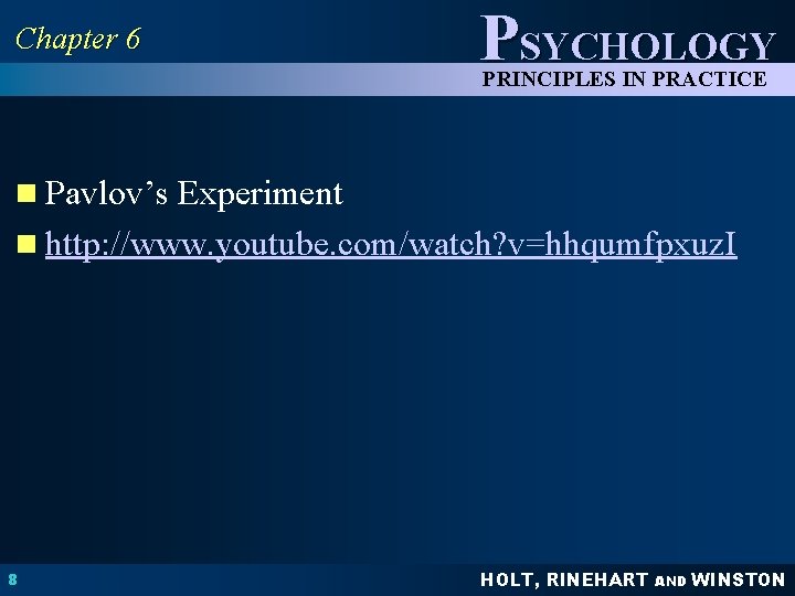Chapter 6 PSYCHOLOGY PRINCIPLES IN PRACTICE n Pavlov’s Experiment n http: //www. youtube. com/watch?
