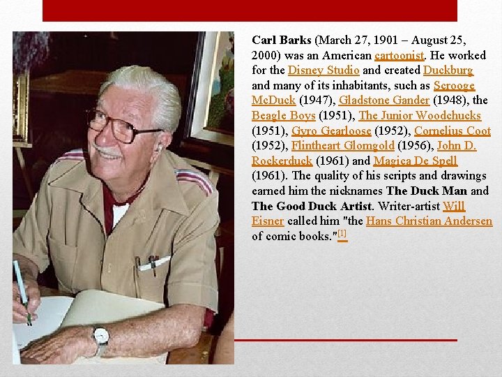 Carl Barks (March 27, 1901 – August 25, 2000) was an American cartoonist. He