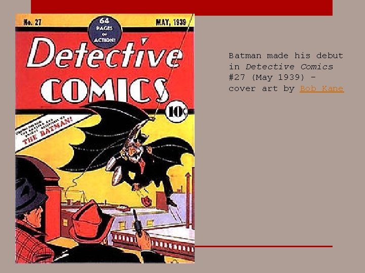 Batman made his debut in Detective Comics #27 (May 1939) – cover art by