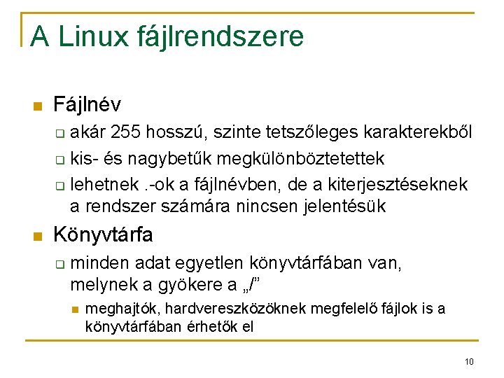 A Linux fájlrendszere n Fájlnév akár 255 hosszú, szinte tetszőleges karakterekből q kis- és