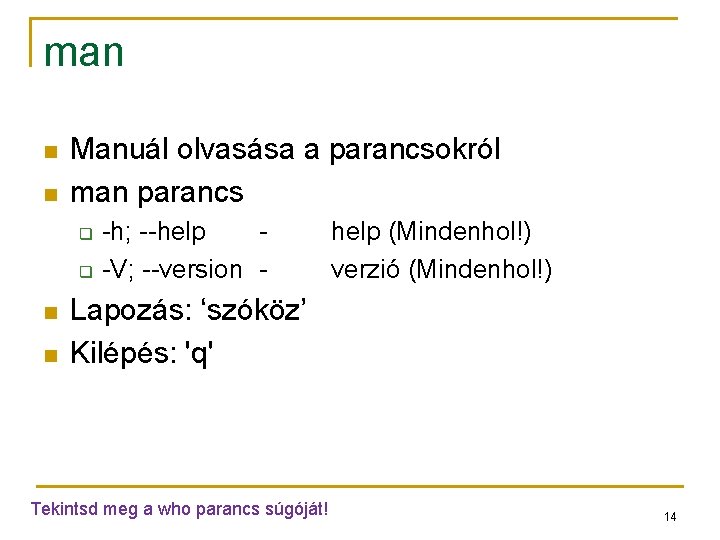 man n n Manuál olvasása a parancsokról man parancs q q n n -h;