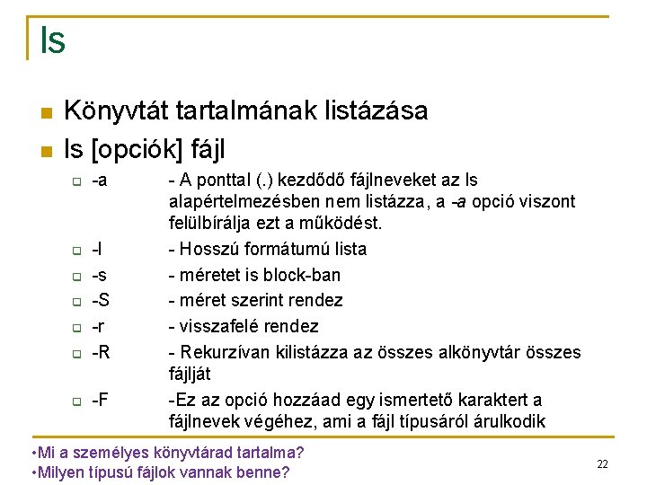 ls n n Könyvtát tartalmának listázása ls [opciók] fájl q -a q -l -s