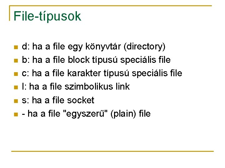 File-típusok n n n d: ha a file egy könyvtár (directory) b: ha a