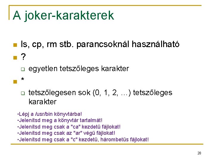 A joker-karakterek n n ls, cp, rm stb. parancsoknál használható ? q n egyetlen