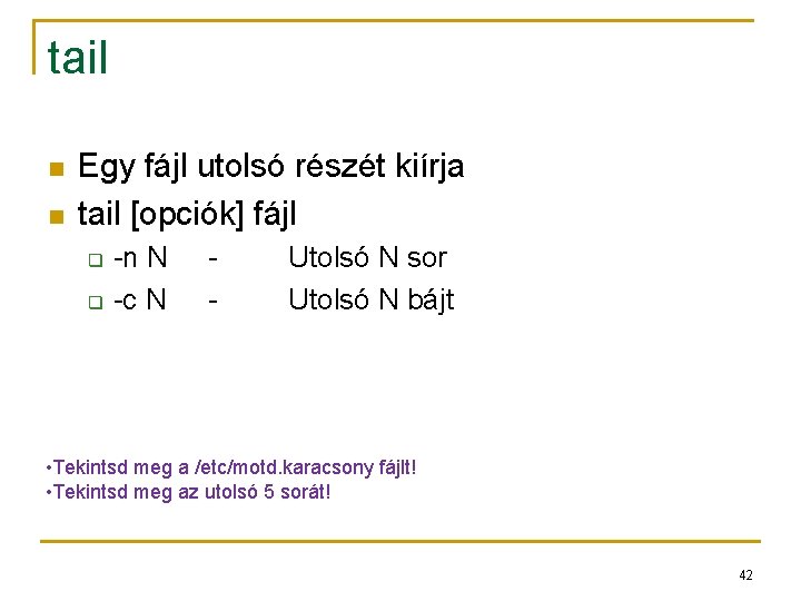 tail n n Egy fájl utolsó részét kiírja tail [opciók] fájl q q -n