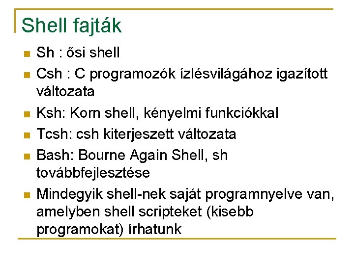 Shell fajták n n n Sh : ősi shell Csh : C programozók ízlésvilágához