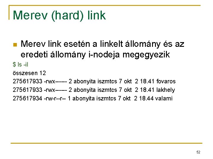Merev (hard) link n Merev link esetén a linkelt állomány és az eredeti állomány