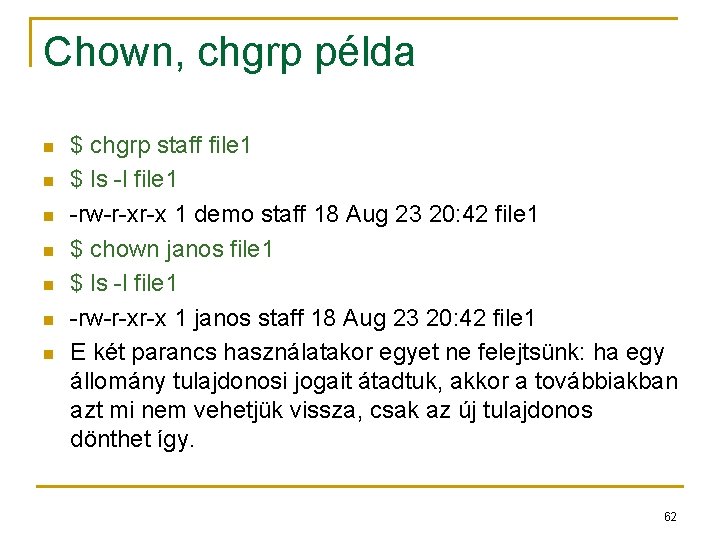 Chown, chgrp példa n n n n $ chgrp staff file 1 $ ls