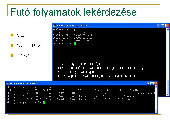 Futó folyamatok lekérdezése n n n ps ps aux top PID - a folyamat
