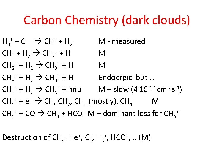 Carbon Chemistry (dark clouds) H 3+ + C CH+ + H 2 M -