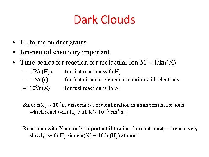 Dark Clouds • H 2 forms on dust grains • Ion-neutral chemistry important •