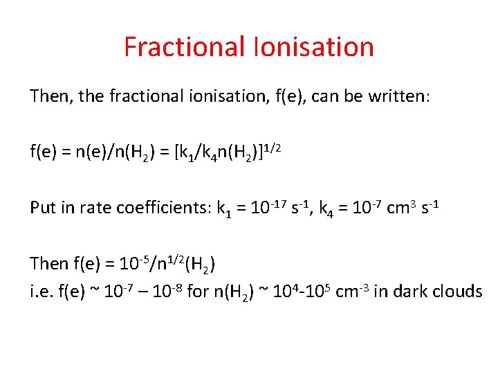 Fractional Ionisation Then, the fractional ionisation, f(e), can be written: f(e) = n(e)/n(H 2)