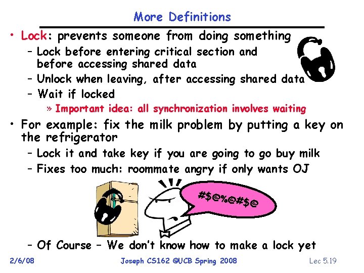 More Definitions • Lock: prevents someone from doing something – Lock before entering critical