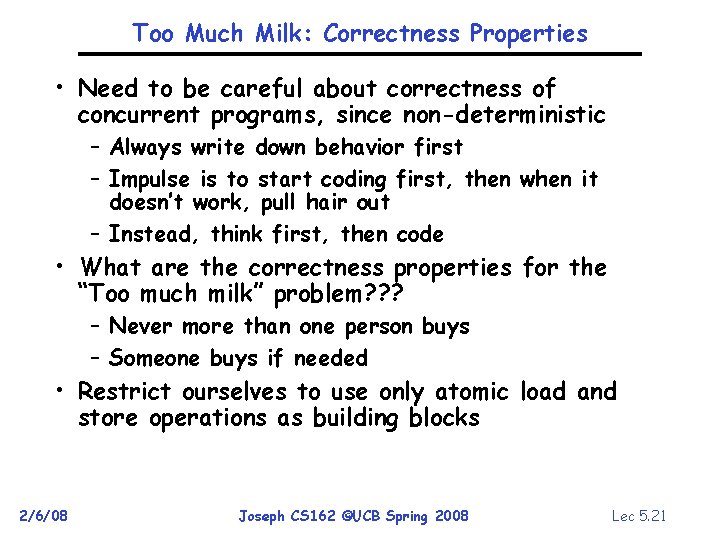 Too Much Milk: Correctness Properties • Need to be careful about correctness of concurrent