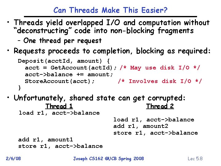 Can Threads Make This Easier? • Threads yield overlapped I/O and computation without “deconstructing”