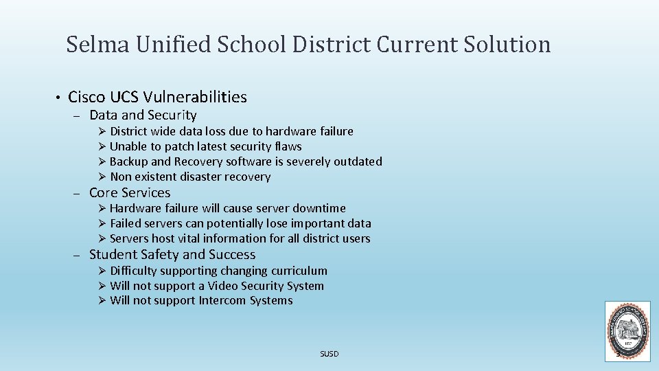Selma Unified School District Current Solution • Cisco UCS Vulnerabilities – – – Data