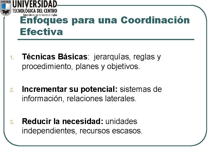 Enfoques para una Coordinación Efectiva 1. Técnicas Básicas: jerarquías, reglas y procedimiento, planes y Enfoques para una Coordinación Efectiva 1. Técnicas Básicas: jerarquías, reglas y procedimiento, planes y
