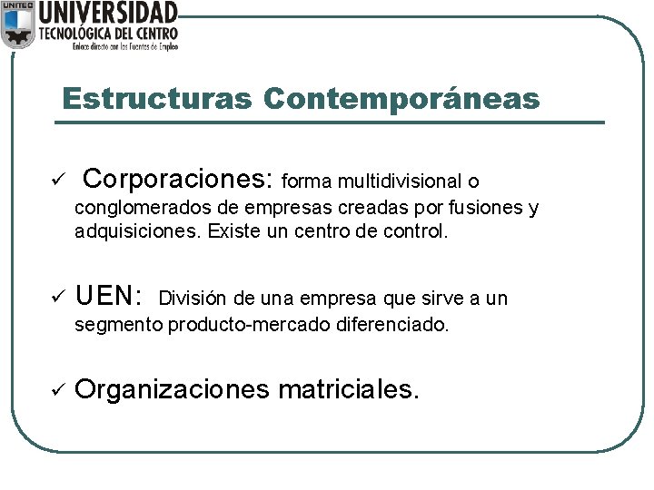 Estructuras Contemporáneas ü Corporaciones: forma multidivisional o conglomerados de empresas creadas por fusiones y Estructuras Contemporáneas ü Corporaciones: forma multidivisional o conglomerados de empresas creadas por fusiones y