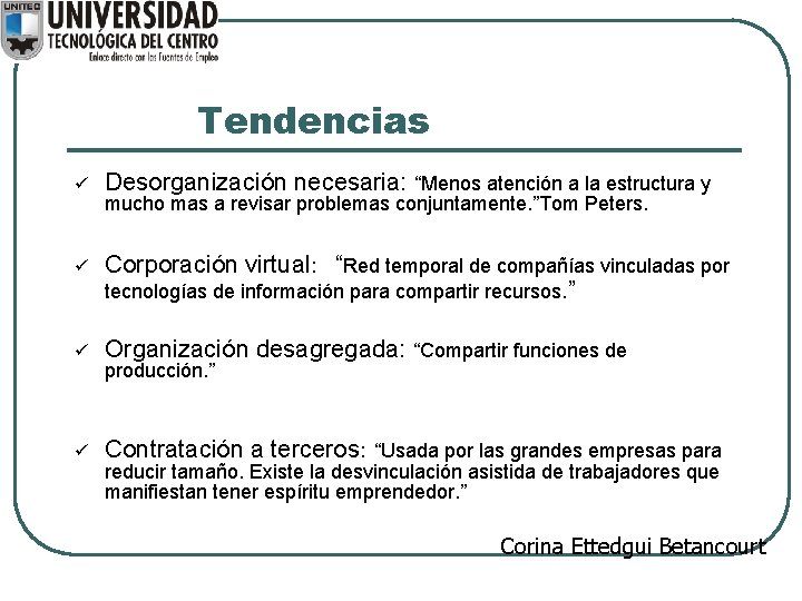 Tendencias ü Desorganización necesaria: “Menos atención a la estructura y ü Corporación virtual: “Red Tendencias ü Desorganización necesaria: “Menos atención a la estructura y ü Corporación virtual: “Red