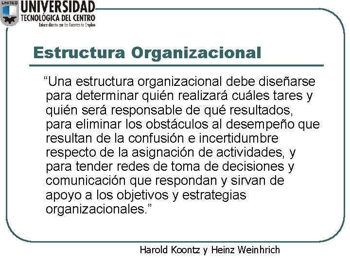 Estructura Organizacional “Una estructura organizacional debe diseñarse para determinar quién realizará cuáles tares y Estructura Organizacional “Una estructura organizacional debe diseñarse para determinar quién realizará cuáles tares y