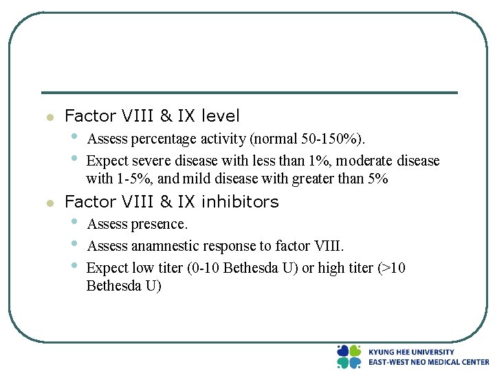 l l Factor VIII & IX level • • Assess percentage activity (normal 50