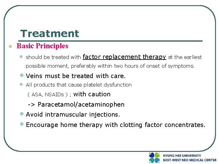 Treatment l Basic Principles • should be treated with factor replacement therapy at the