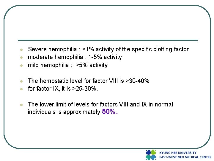 l l l Severe hemophilia ; <1% activity of the specific clotting factor moderate