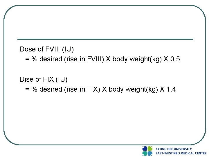 Dose of FVIII (IU) = % desired (rise in FVIII) X body weight(kg) X