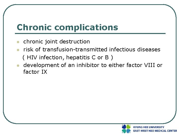 Chronic complications l l l chronic joint destruction risk of transfusion-transmitted infectious diseases (